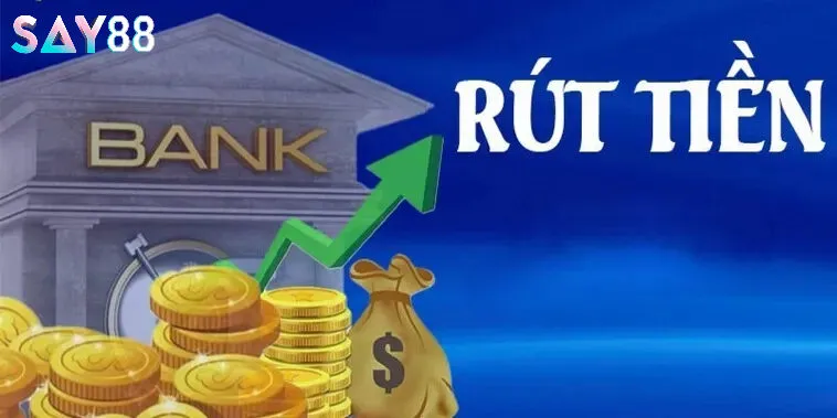 Tổng quan về rút tiền say88