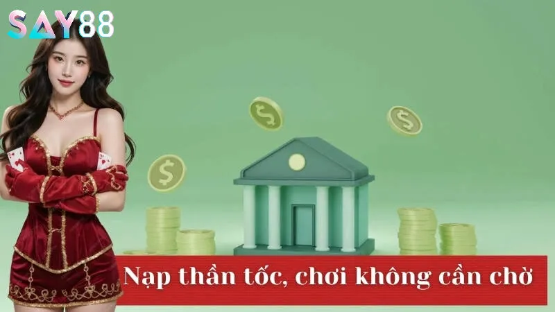 Các bước thực hiện nạp tiền say88